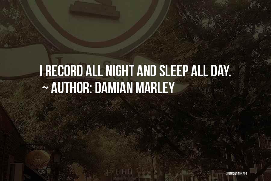 Damian Marley Quotes: I Record All Night And Sleep All Day.