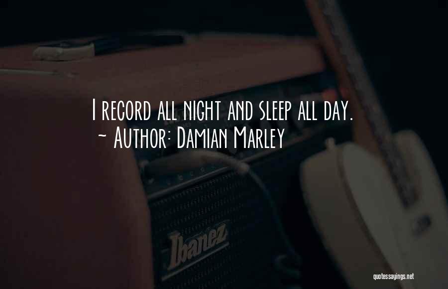 Damian Marley Quotes: I Record All Night And Sleep All Day.