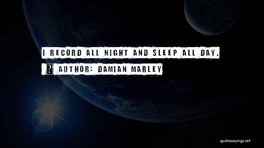 Damian Marley Quotes: I Record All Night And Sleep All Day.