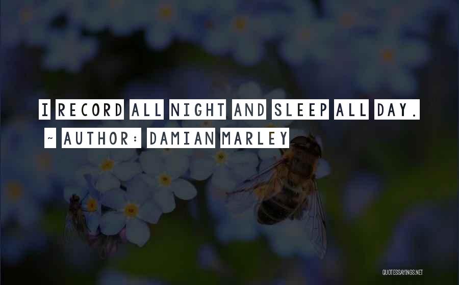 Damian Marley Quotes: I Record All Night And Sleep All Day.