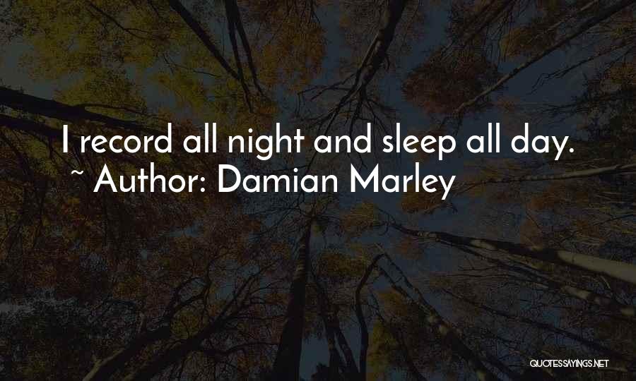Damian Marley Quotes: I Record All Night And Sleep All Day.