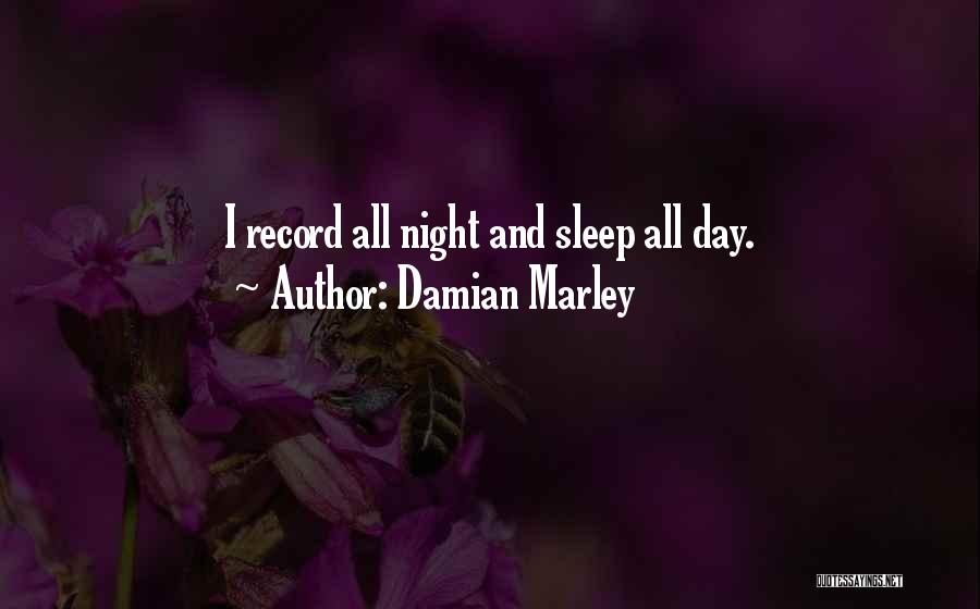 Damian Marley Quotes: I Record All Night And Sleep All Day.