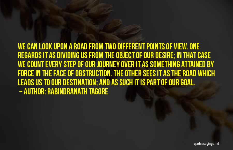 Rabindranath Tagore Quotes: We Can Look Upon A Road From Two Different Points Of View. One Regards It As Dividing Us From The