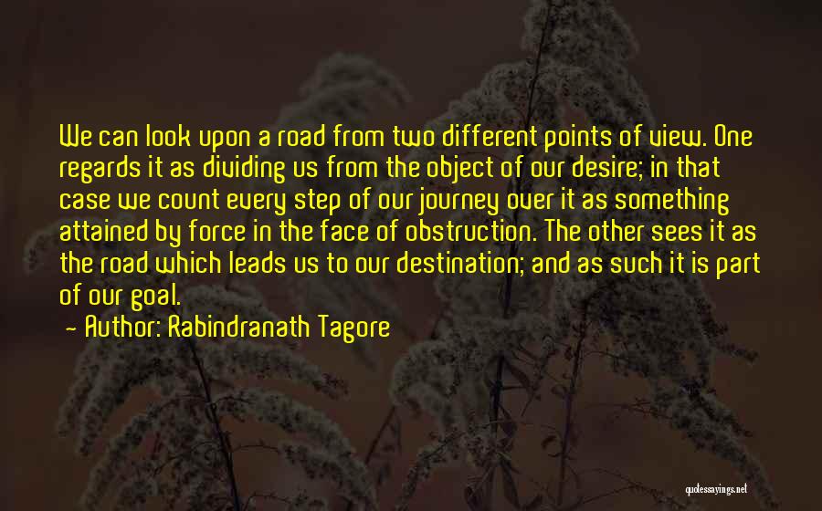 Rabindranath Tagore Quotes: We Can Look Upon A Road From Two Different Points Of View. One Regards It As Dividing Us From The