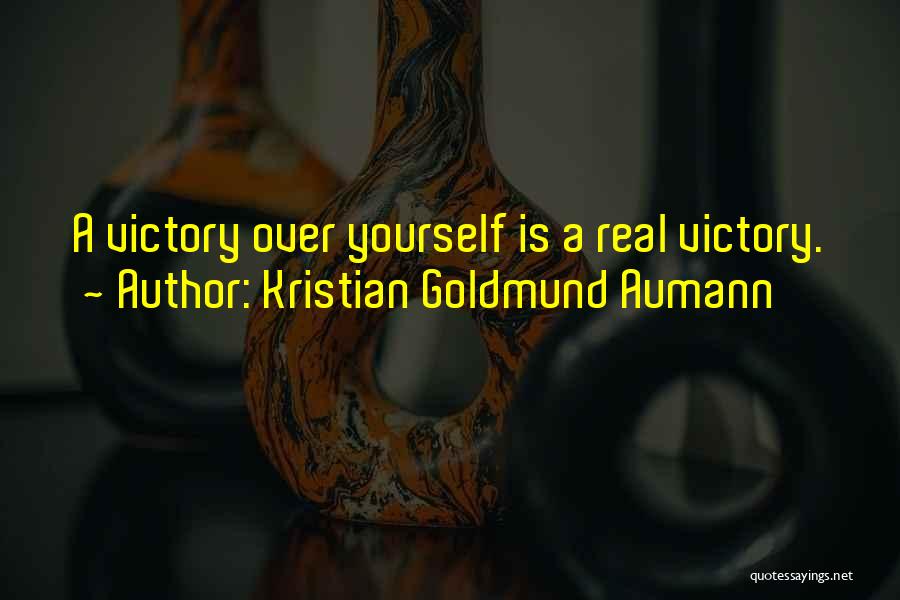 Kristian Goldmund Aumann Quotes: A Victory Over Yourself Is A Real Victory.