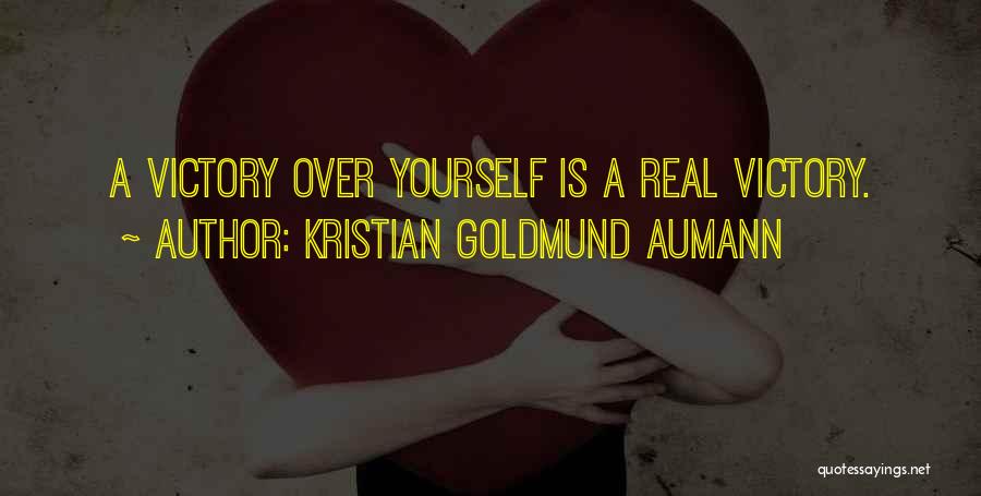 Kristian Goldmund Aumann Quotes: A Victory Over Yourself Is A Real Victory.