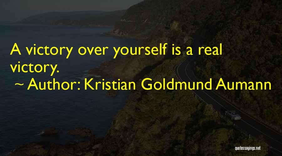 Kristian Goldmund Aumann Quotes: A Victory Over Yourself Is A Real Victory.