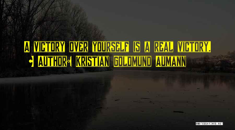Kristian Goldmund Aumann Quotes: A Victory Over Yourself Is A Real Victory.