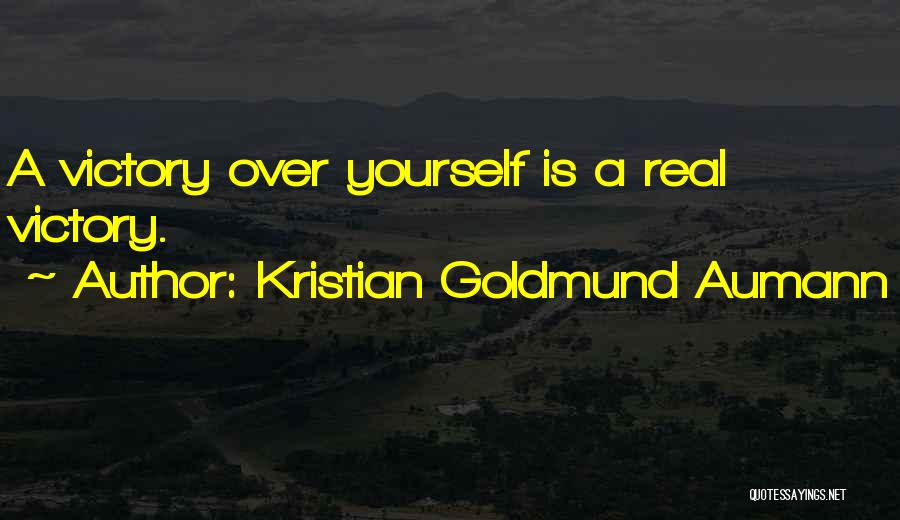 Kristian Goldmund Aumann Quotes: A Victory Over Yourself Is A Real Victory.