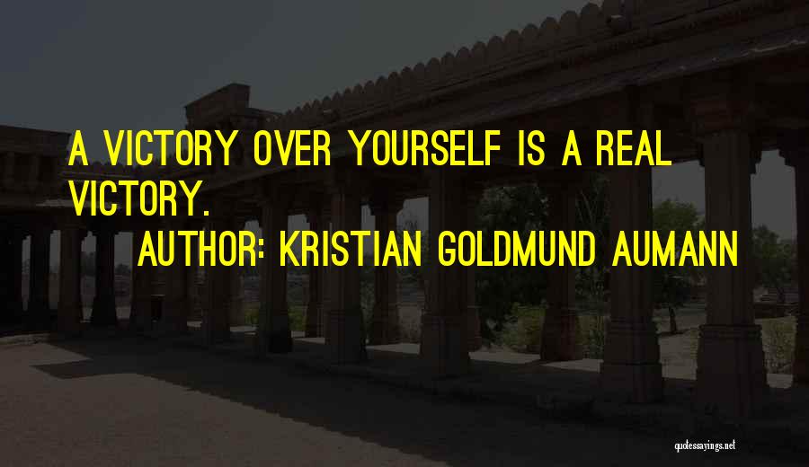 Kristian Goldmund Aumann Quotes: A Victory Over Yourself Is A Real Victory.