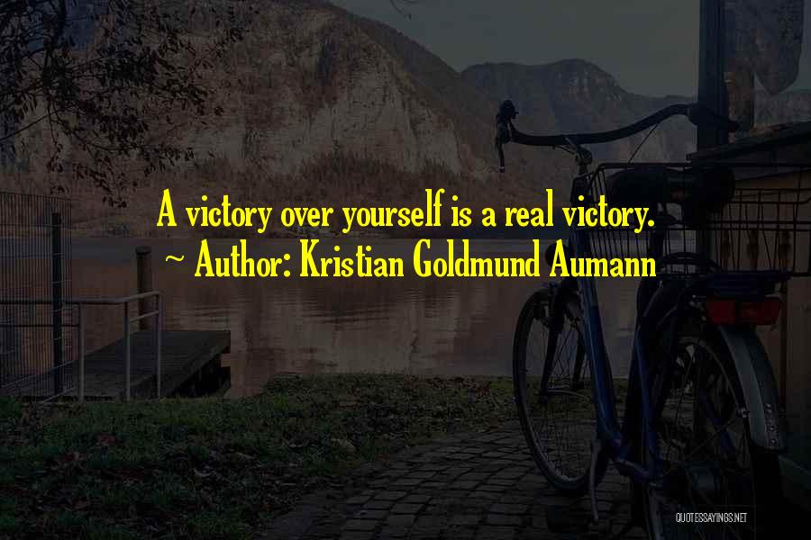 Kristian Goldmund Aumann Quotes: A Victory Over Yourself Is A Real Victory.