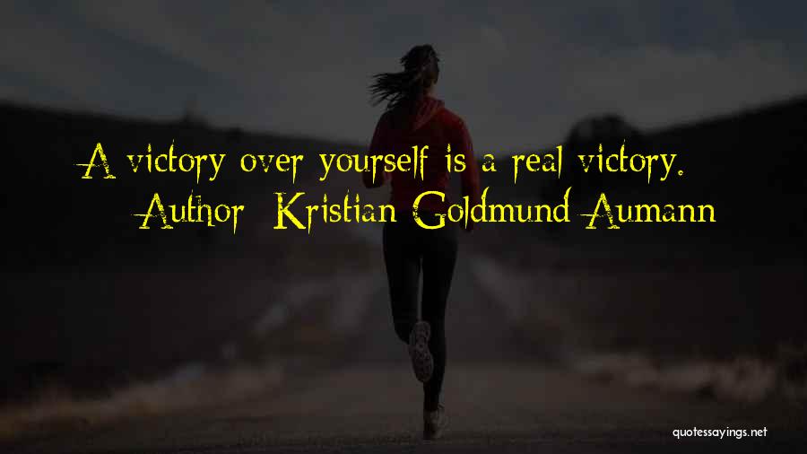 Kristian Goldmund Aumann Quotes: A Victory Over Yourself Is A Real Victory.