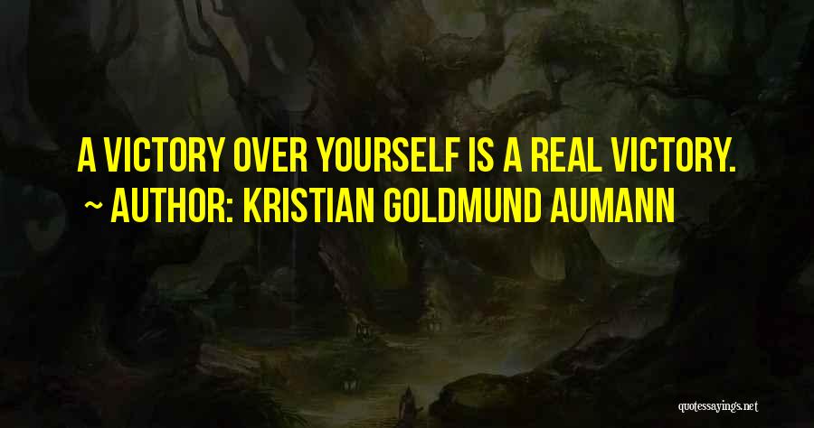 Kristian Goldmund Aumann Quotes: A Victory Over Yourself Is A Real Victory.