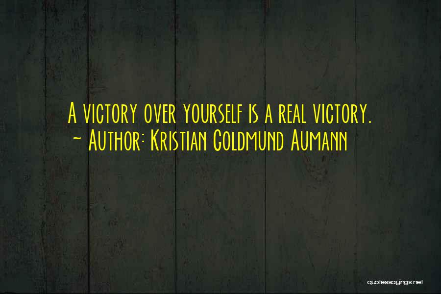 Kristian Goldmund Aumann Quotes: A Victory Over Yourself Is A Real Victory.