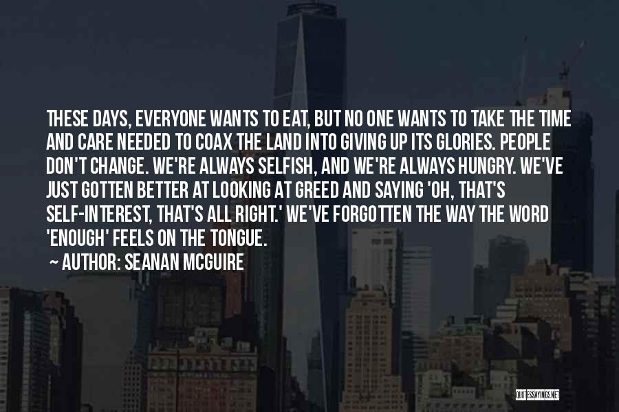 Seanan McGuire Quotes: These Days, Everyone Wants To Eat, But No One Wants To Take The Time And Care Needed To Coax The