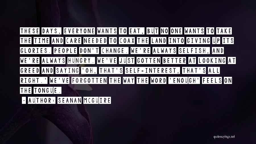 Seanan McGuire Quotes: These Days, Everyone Wants To Eat, But No One Wants To Take The Time And Care Needed To Coax The