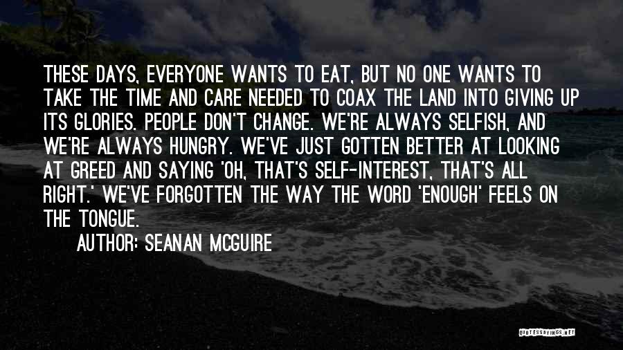 Seanan McGuire Quotes: These Days, Everyone Wants To Eat, But No One Wants To Take The Time And Care Needed To Coax The