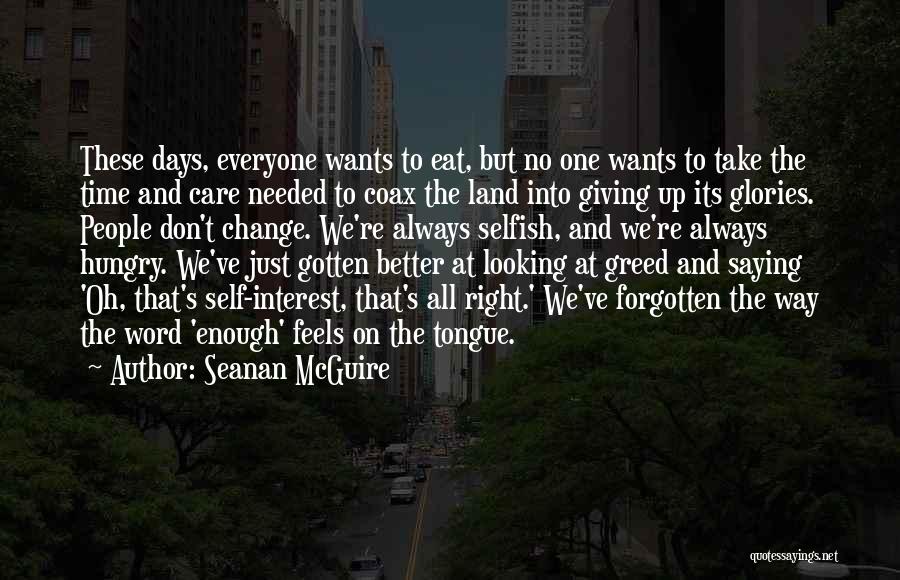 Seanan McGuire Quotes: These Days, Everyone Wants To Eat, But No One Wants To Take The Time And Care Needed To Coax The