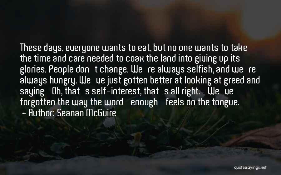 Seanan McGuire Quotes: These Days, Everyone Wants To Eat, But No One Wants To Take The Time And Care Needed To Coax The
