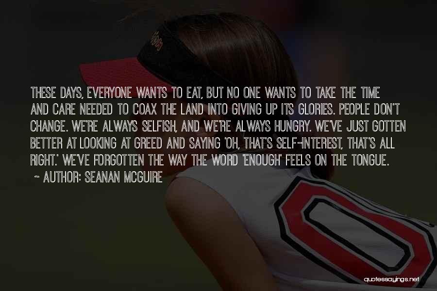 Seanan McGuire Quotes: These Days, Everyone Wants To Eat, But No One Wants To Take The Time And Care Needed To Coax The
