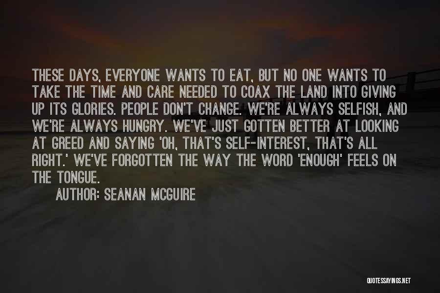 Seanan McGuire Quotes: These Days, Everyone Wants To Eat, But No One Wants To Take The Time And Care Needed To Coax The