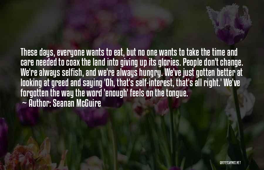 Seanan McGuire Quotes: These Days, Everyone Wants To Eat, But No One Wants To Take The Time And Care Needed To Coax The