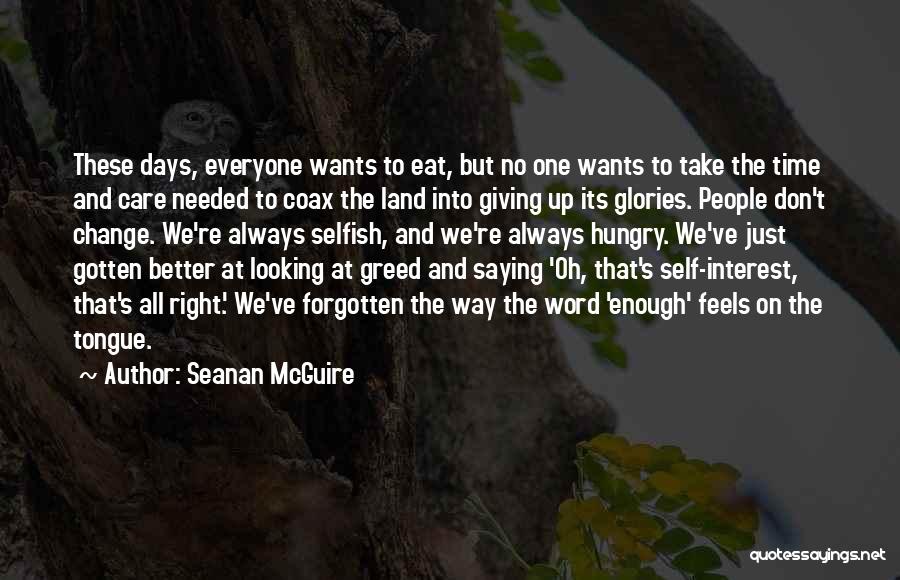 Seanan McGuire Quotes: These Days, Everyone Wants To Eat, But No One Wants To Take The Time And Care Needed To Coax The