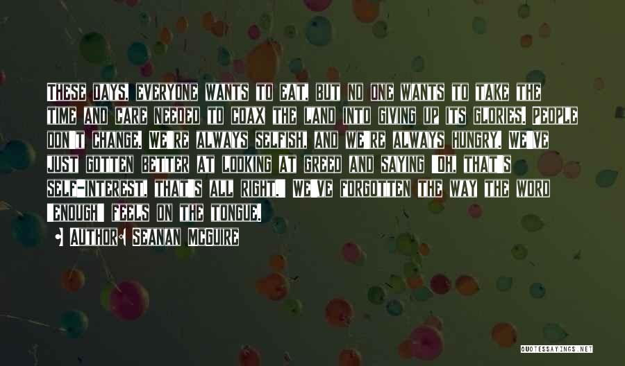 Seanan McGuire Quotes: These Days, Everyone Wants To Eat, But No One Wants To Take The Time And Care Needed To Coax The