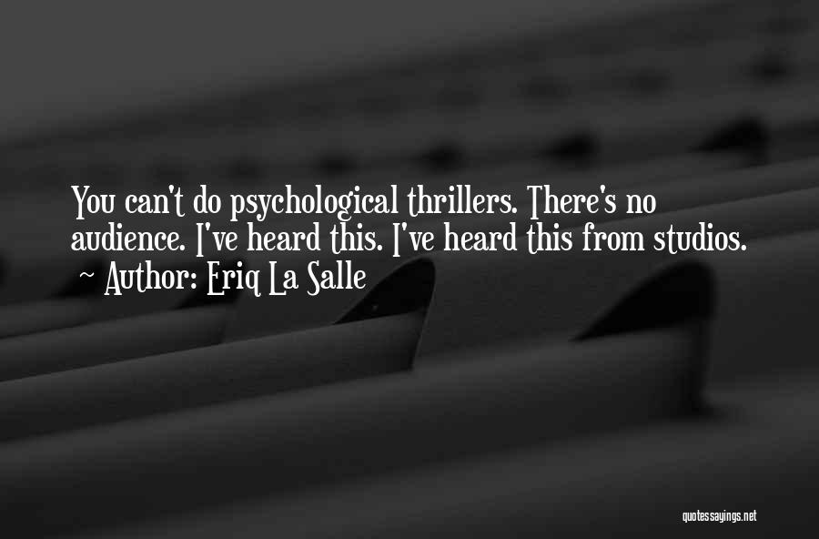 Eriq La Salle Quotes: You Can't Do Psychological Thrillers. There's No Audience. I've Heard This. I've Heard This From Studios.