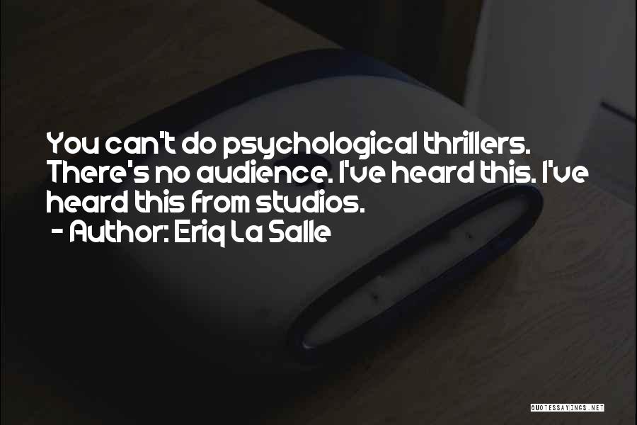 Eriq La Salle Quotes: You Can't Do Psychological Thrillers. There's No Audience. I've Heard This. I've Heard This From Studios.