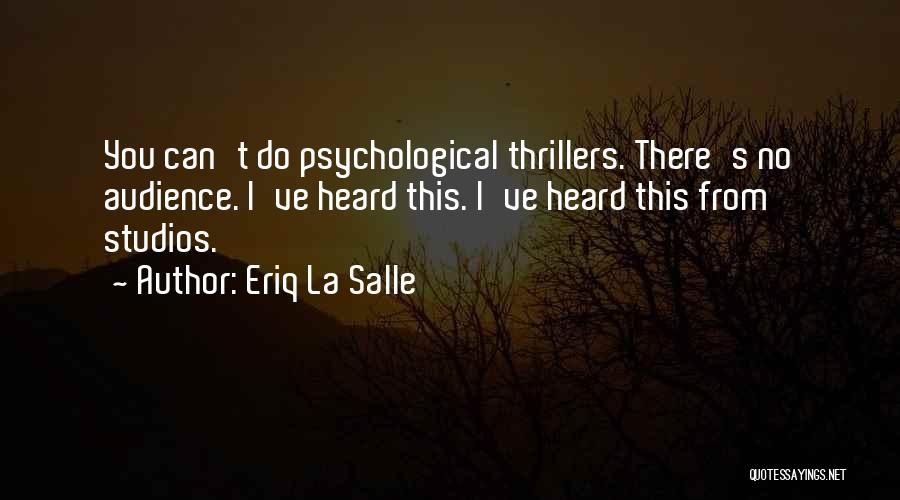 Eriq La Salle Quotes: You Can't Do Psychological Thrillers. There's No Audience. I've Heard This. I've Heard This From Studios.