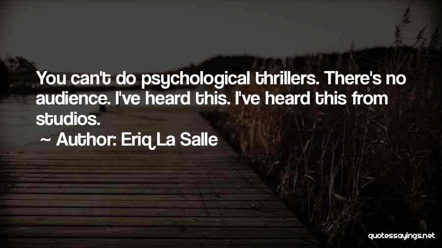 Eriq La Salle Quotes: You Can't Do Psychological Thrillers. There's No Audience. I've Heard This. I've Heard This From Studios.