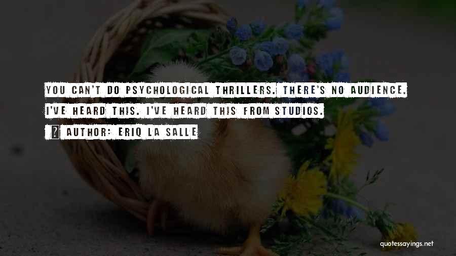 Eriq La Salle Quotes: You Can't Do Psychological Thrillers. There's No Audience. I've Heard This. I've Heard This From Studios.