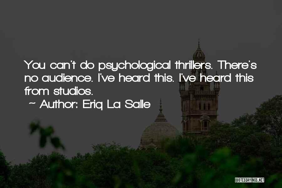 Eriq La Salle Quotes: You Can't Do Psychological Thrillers. There's No Audience. I've Heard This. I've Heard This From Studios.