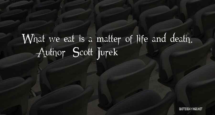 Scott Jurek Quotes: What We Eat Is A Matter Of Life And Death.