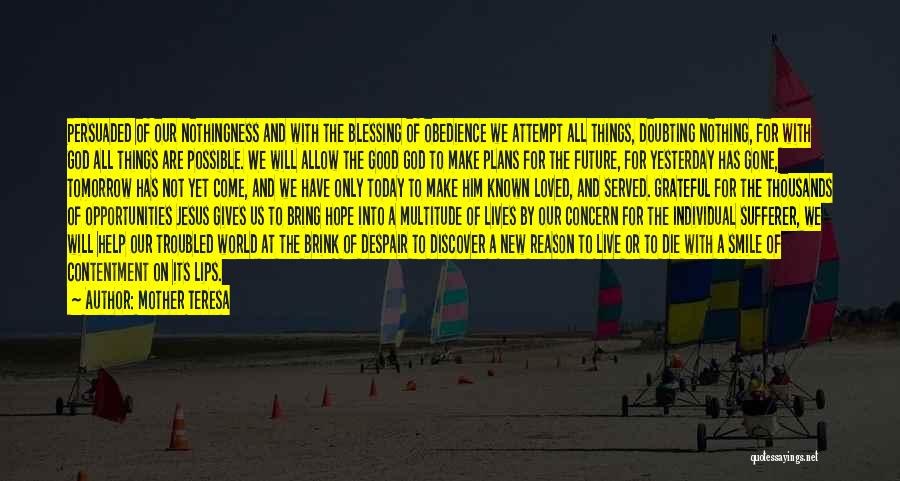 Mother Teresa Quotes: Persuaded Of Our Nothingness And With The Blessing Of Obedience We Attempt All Things, Doubting Nothing, For With God All