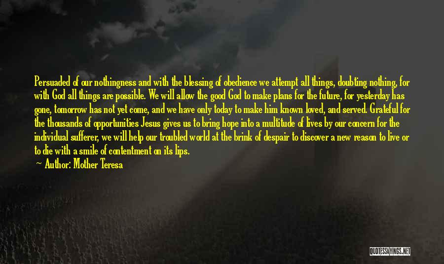 Mother Teresa Quotes: Persuaded Of Our Nothingness And With The Blessing Of Obedience We Attempt All Things, Doubting Nothing, For With God All