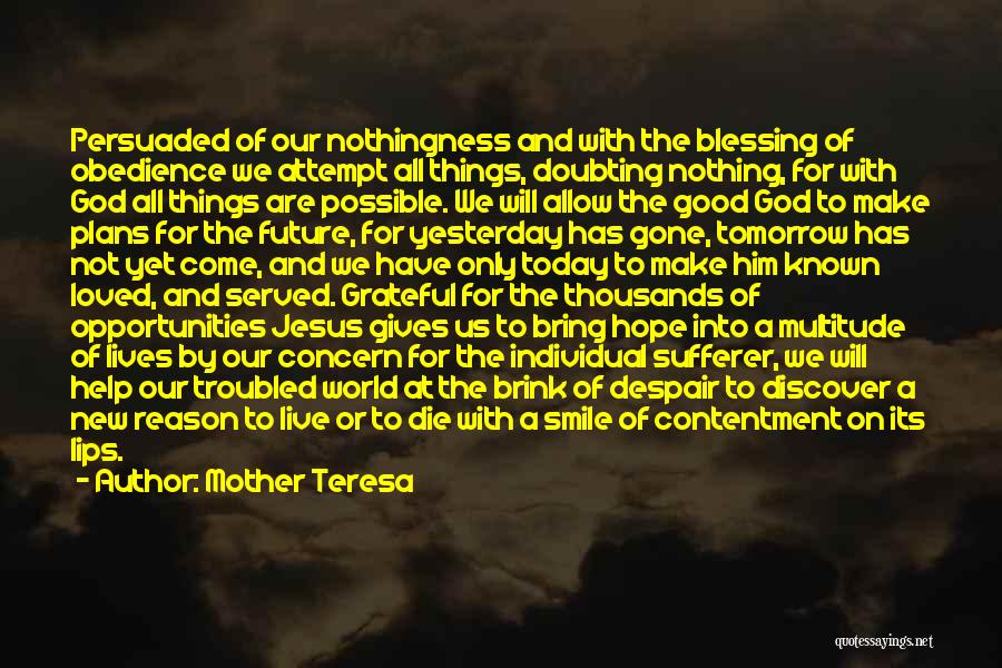 Mother Teresa Quotes: Persuaded Of Our Nothingness And With The Blessing Of Obedience We Attempt All Things, Doubting Nothing, For With God All