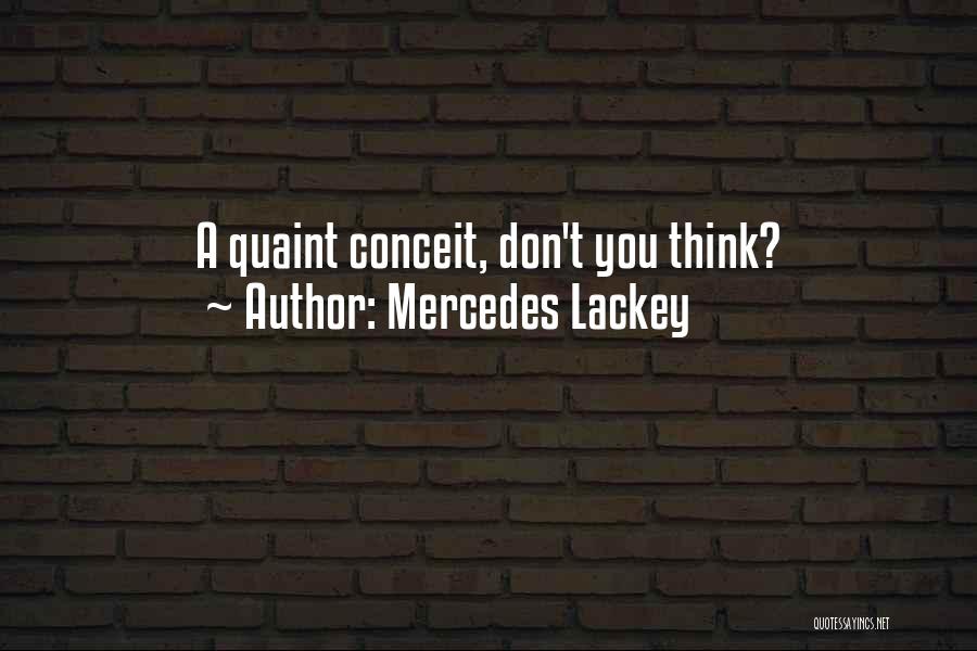 Mercedes Lackey Quotes: A Quaint Conceit, Don't You Think?