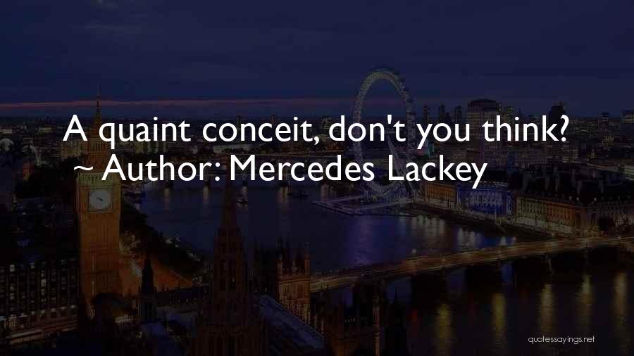 Mercedes Lackey Quotes: A Quaint Conceit, Don't You Think?