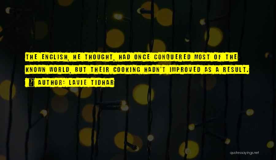 Lavie Tidhar Quotes: The English, He Thought, Had Once Conquered Most Of The Known World, But Their Cooking Hadn't Improved As A Result.