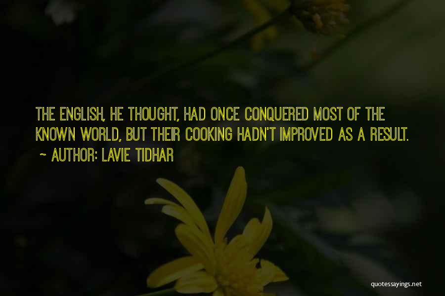 Lavie Tidhar Quotes: The English, He Thought, Had Once Conquered Most Of The Known World, But Their Cooking Hadn't Improved As A Result.