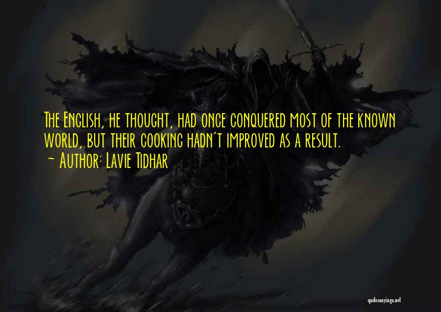 Lavie Tidhar Quotes: The English, He Thought, Had Once Conquered Most Of The Known World, But Their Cooking Hadn't Improved As A Result.