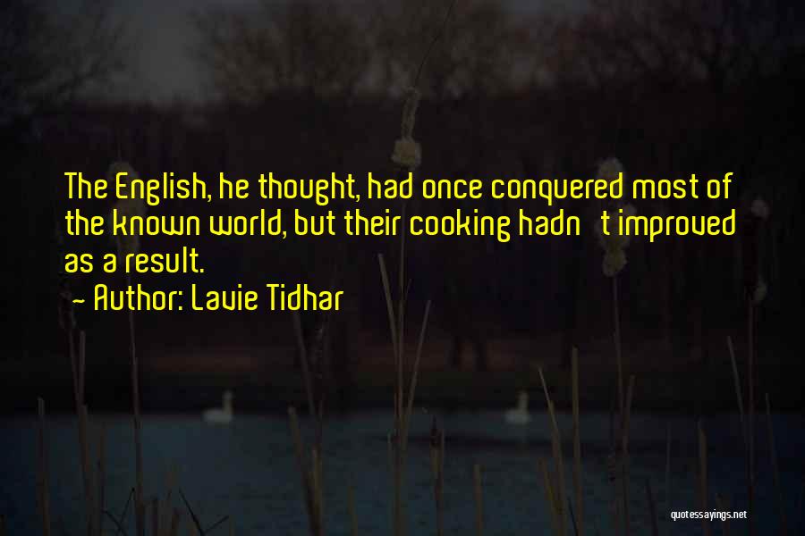 Lavie Tidhar Quotes: The English, He Thought, Had Once Conquered Most Of The Known World, But Their Cooking Hadn't Improved As A Result.