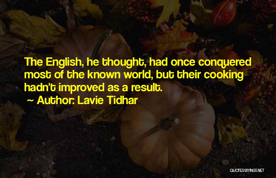 Lavie Tidhar Quotes: The English, He Thought, Had Once Conquered Most Of The Known World, But Their Cooking Hadn't Improved As A Result.