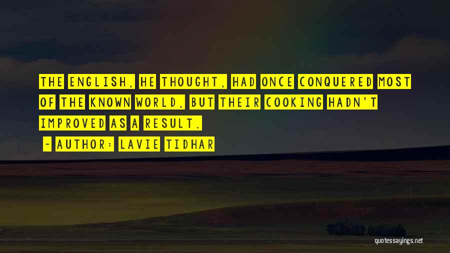 Lavie Tidhar Quotes: The English, He Thought, Had Once Conquered Most Of The Known World, But Their Cooking Hadn't Improved As A Result.