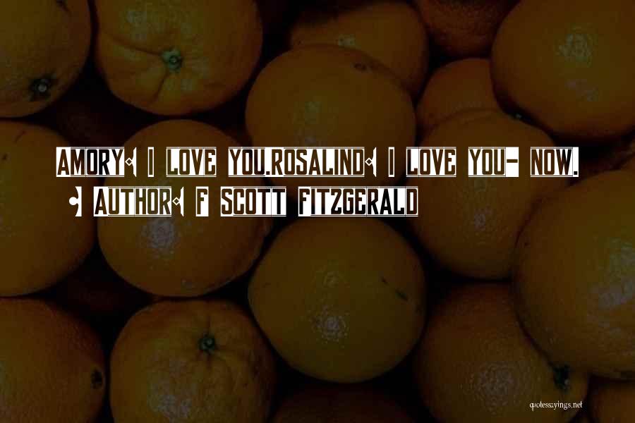 F Scott Fitzgerald Quotes: Amory: I Love You.rosalind: I Love You- Now.