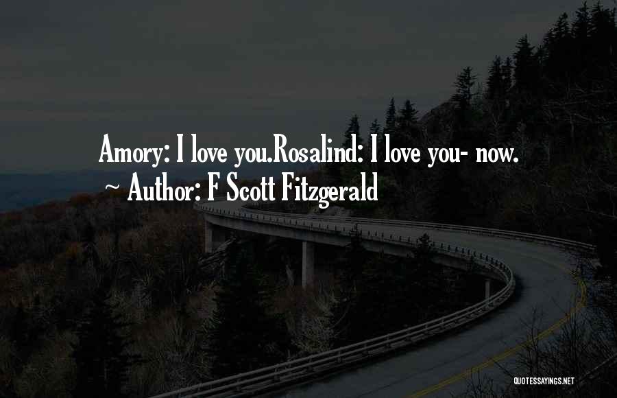 F Scott Fitzgerald Quotes: Amory: I Love You.rosalind: I Love You- Now.