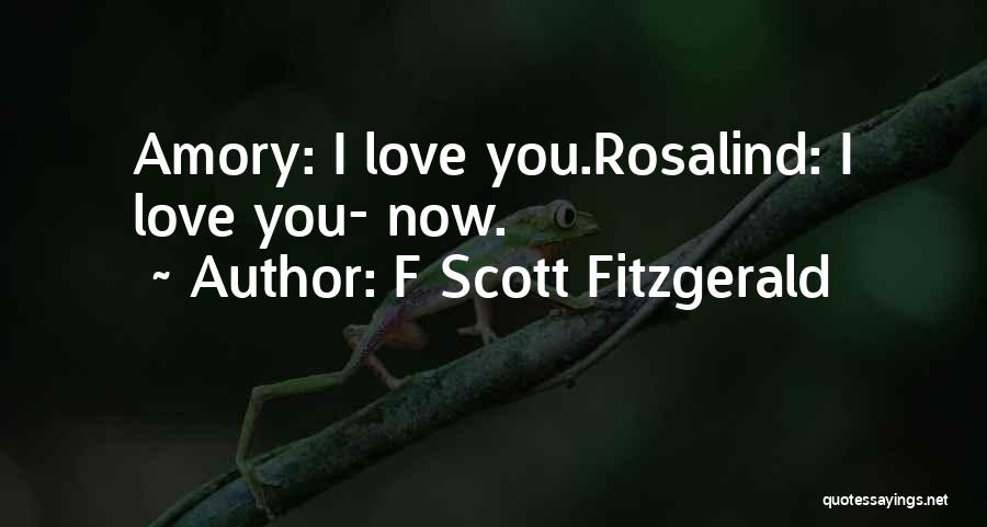 F Scott Fitzgerald Quotes: Amory: I Love You.rosalind: I Love You- Now.
