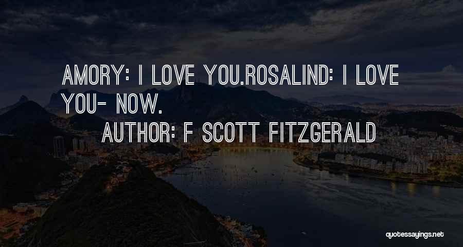 F Scott Fitzgerald Quotes: Amory: I Love You.rosalind: I Love You- Now.